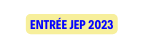 ENTRÉE JEP 2023
