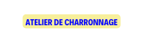 ATELIER DE CHARRONNAGE