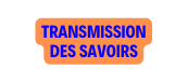 TRANSMISSION DES SAVOIRS