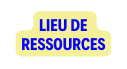 LIEU DE RESSOURCES